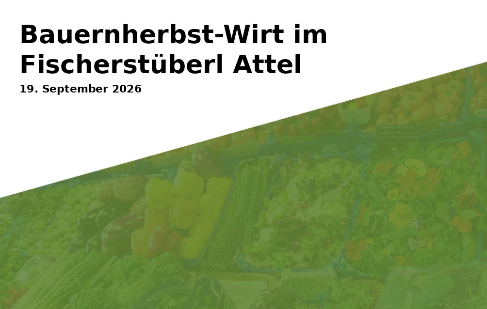 Event: Bauernherbst-Wirt im Fischerstüberl Attel in Fischerstüberl, Elend 1, 83512 Wasserburg am Inn on 19. September 2026