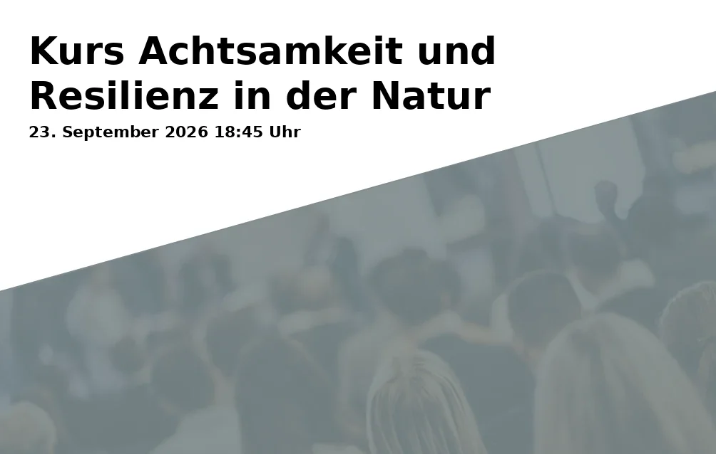 Event: Kurs Achtsamkeit und Resilienz in der Natur in Kneipp-Verein Duisburg e.V. Clubheim, Strohweg 7, 47279 Duisburg on 23. September 2026