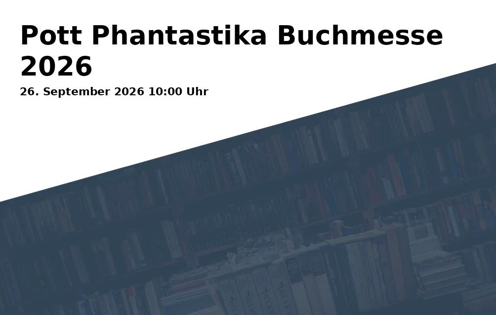 Event: Pott Phantastika Buchmesse 2026 in Schloss Horst, Turfstraße 21, 45899 Gelsenkirchen on 26. September 2026