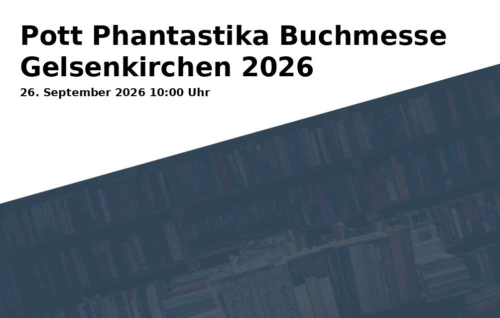 Event: Pott Phantastika Buchmesse Gelsenkirchen 2026 in Schloss Horst, Turfstraße 21, 45899 Gelsenkirchen on 26. September 2026