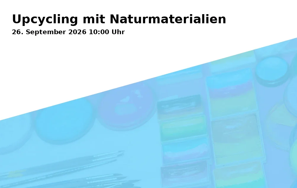 Event: Upcycling mit Naturmaterialien in Kunstschule Gelsenkirchen, Neustraße 7, Gelsenkirchen on 26. September 2026