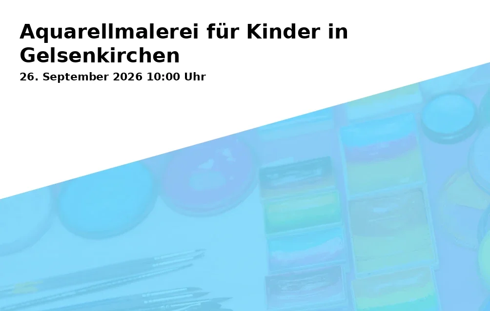 Event: Aquarellmalerei für Kinder in Gelsenkirchen in Kunstschule Gelsenkirchen, Neustraße 7, 45891 Gelsenkirchen on 26. September 2026