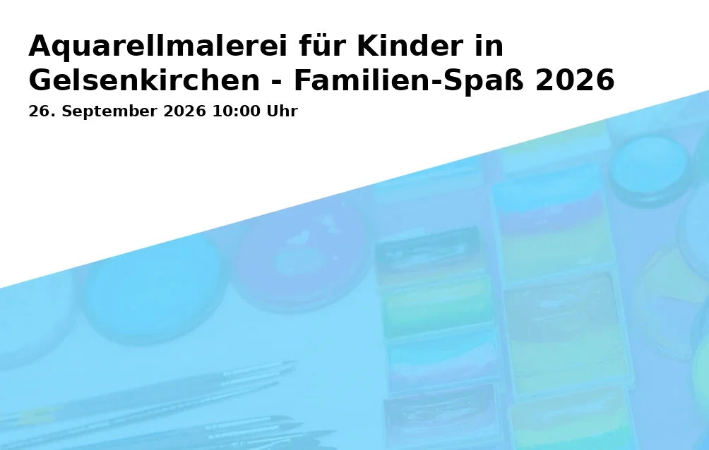 Event: Aquarellmalerei für Kinder in Gelsenkirchen - Familien-Spaß 2026 in Kunstschule Gelsenkirchen, Neustraße 7, 45891 Gelsenkirchen on 26. September 2026