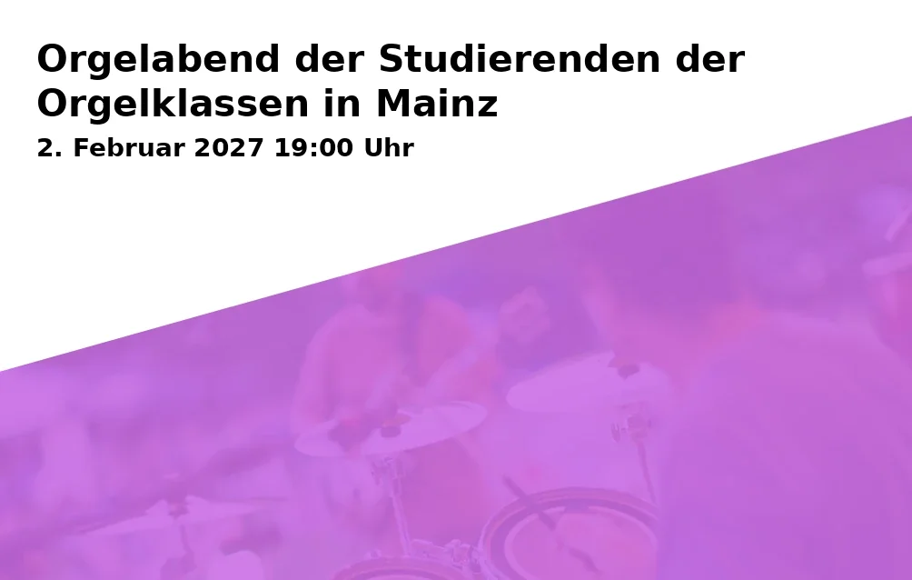 Event: Orgelabend der Studierenden der Orgelklassen in Mainz in Orgelsaal, Hochschule für Musik Mainz on 2. Februar 2027