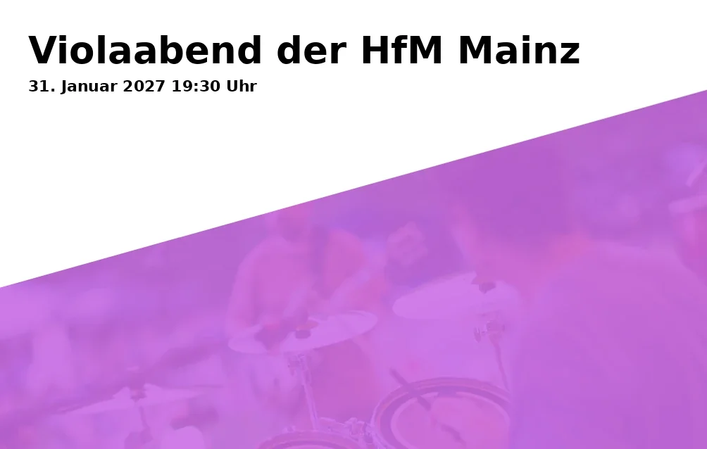 Event: Violaabend der HfM Mainz in JGU - Hochschule für Musik, Roter Saal, Jakob-Welder-Weg 28, 55128 Mainz on 31. Januar 2027