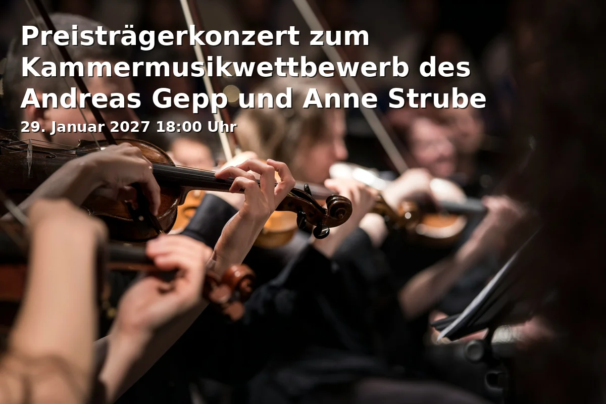 Event: Preisträgerkonzert zum Kammermusikwettbewerb des Andreas Gepp und Anne Strube Stiftungsfonds in Roter Saal, Hochschule für Musik Mainz, Jakob-Welder-Weg 28, 55128 Mainz on 29. Januar 2027