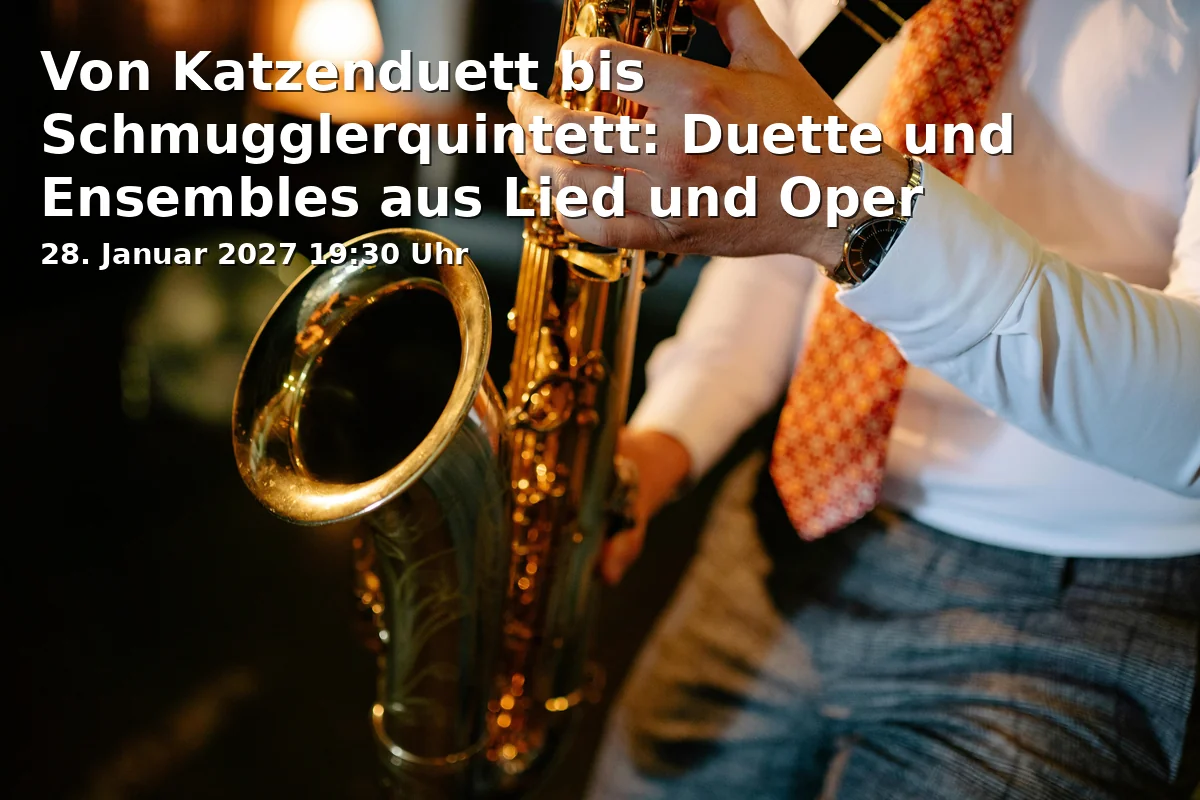 Event: Von Katzenduett bis Schmugglerquintett: Duette und Ensembles aus Lied und Oper in Jakob-Welder-Weg 28, 55128 Mainz on 28. Januar 2027