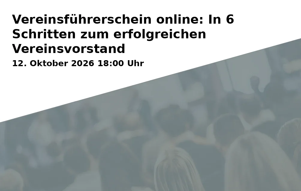 Event: Vereinsführerschein online: In 6 Schritten zum erfolgreichen Vereinsvorstand