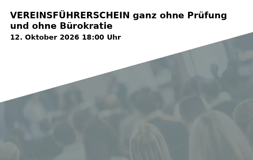 Event: VEREINSFÜHRERSCHEIN ganz ohne Prüfung und ohne Bürokratie in Online on 12. Oktober 2026
