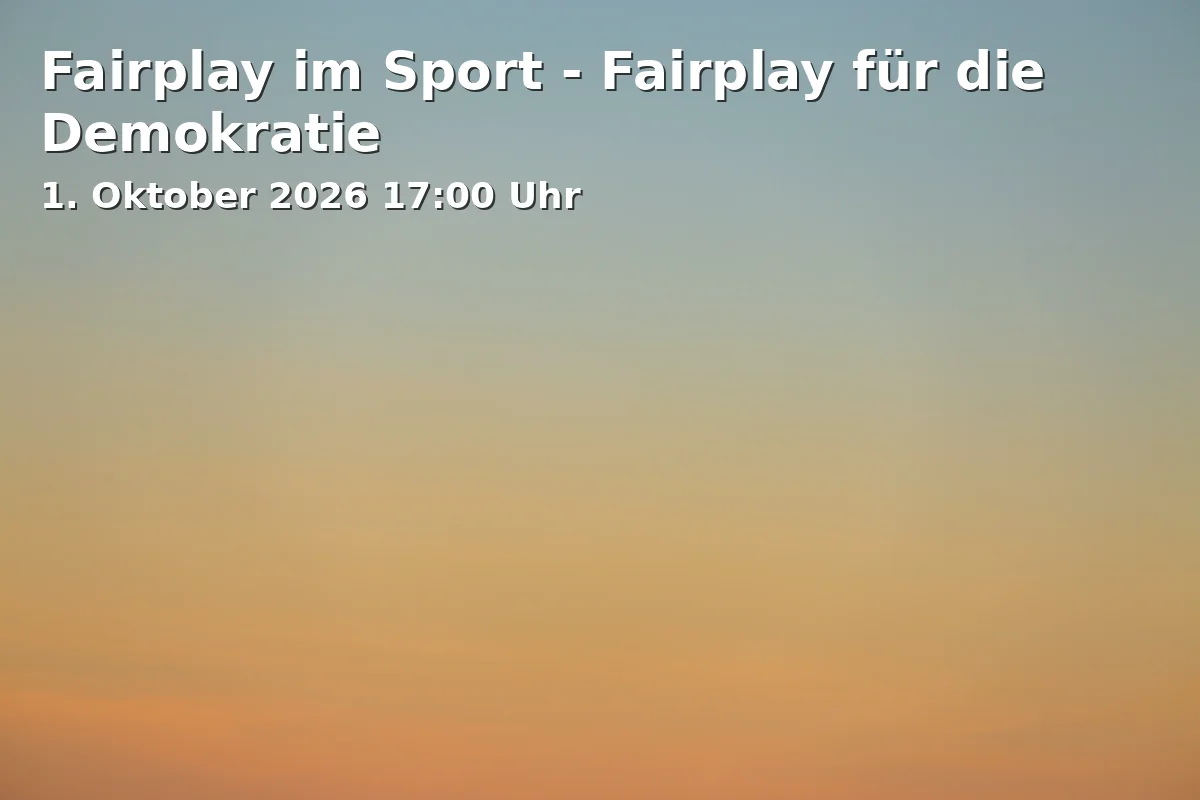 Event: Fairplay im Sport - Fairplay für die Demokratie