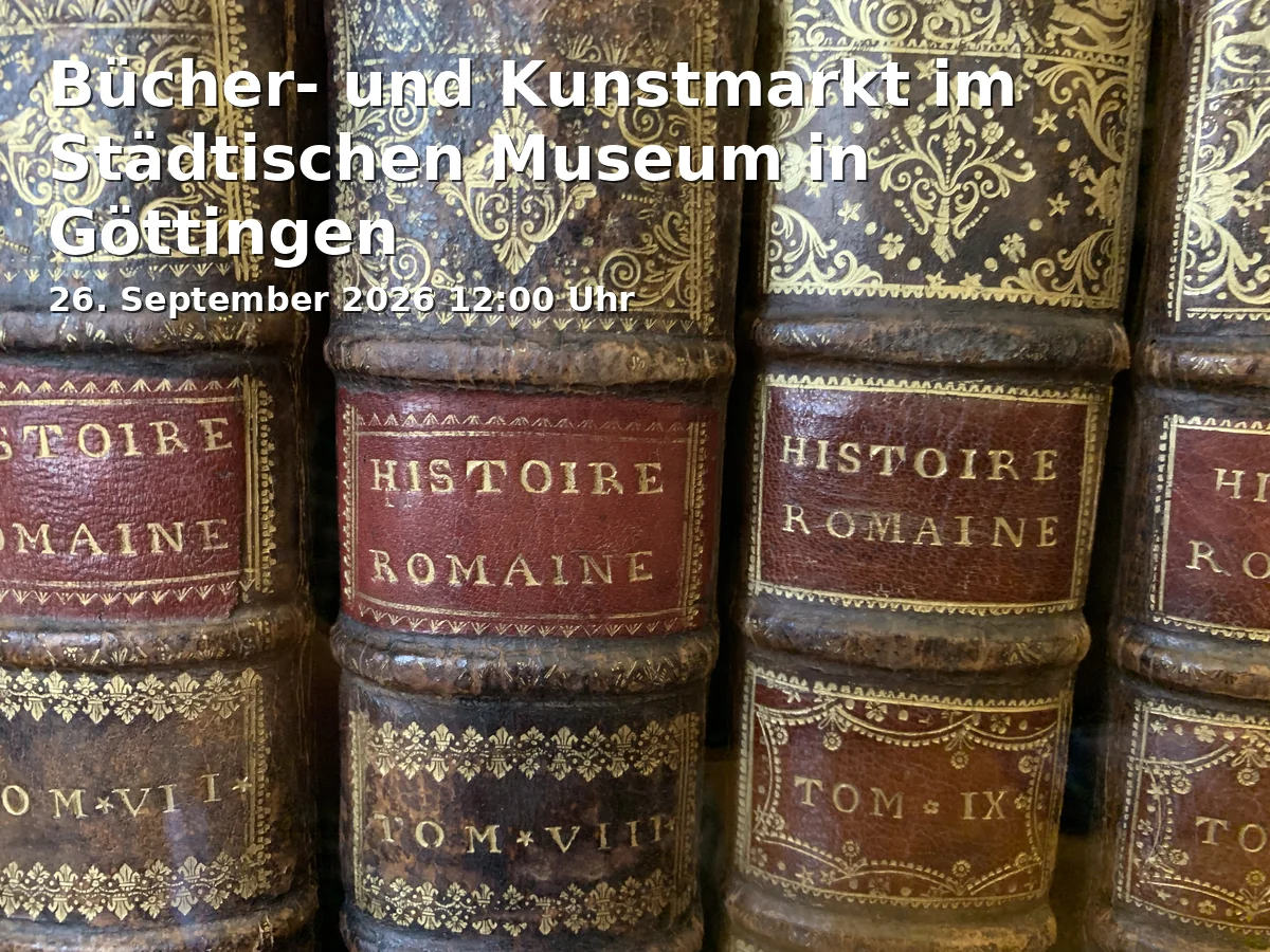 Event: Bücher- und Kunstmarkt im Städtischen Museum in Göttingen in Ritterplan 7/8, 37073 Göttingen on 26. September 2026