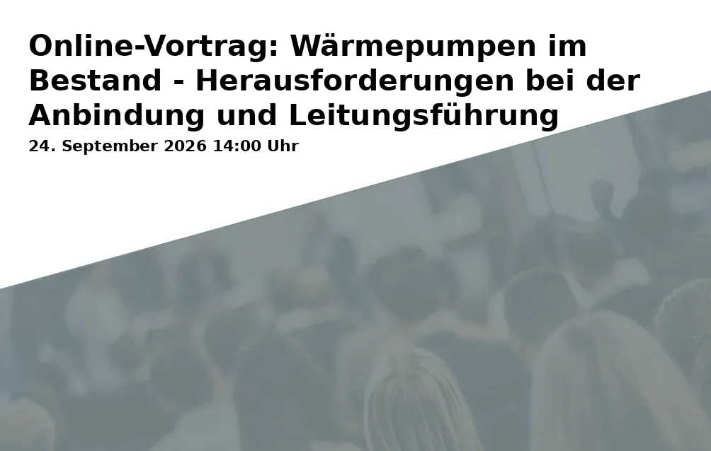 Event: Online-Vortrag: Wärmepumpen im Bestand - Herausforderungen bei der Anbindung und Leitungsführung