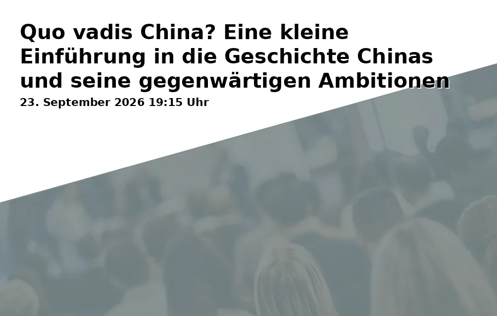 Event: Quo vadis China? Eine kleine Einführung in die Geschichte Chinas und seine gegenwärtigen Ambitionen in Volkshochschule Bochum, Gustav-Heinemann-Platz 2-6, 44787 Bochum on 23. September 2026