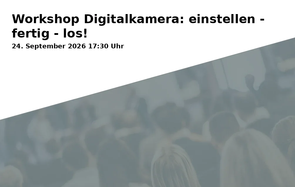 Event: Workshop Digitalkamera: einstellen - fertig - los! in vhs im BVZ, Raum 039, Gustav-Heinemann-Platz 2-6, 44787 Bochum on 24. September 2026