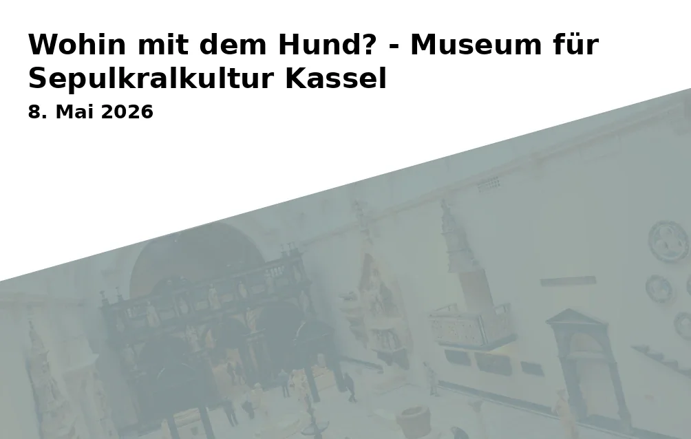 Event: Wohin mit dem Hund? - Museum für Sepulkralkultur Kassel in Museum für Sepulkralkultur, Weinbergstraße 25-27, 34117 Kassel on 8. Mai 2026