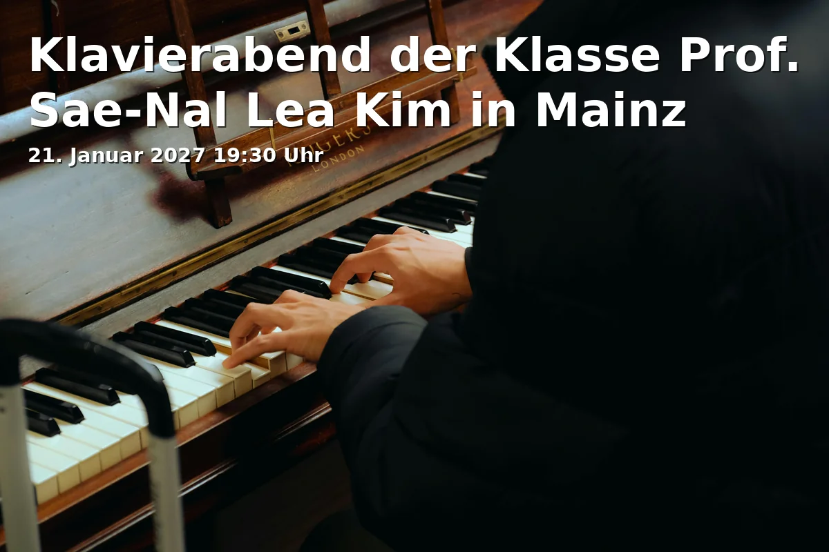 Event: Klavierabend der Klasse Prof. Sae-Nal Lea Kim in Mainz in JGU - Hochschule für Musik, Roter Saal, Jakob-Welder-Weg 28, 55128 Mainz on 21. Januar 2027
