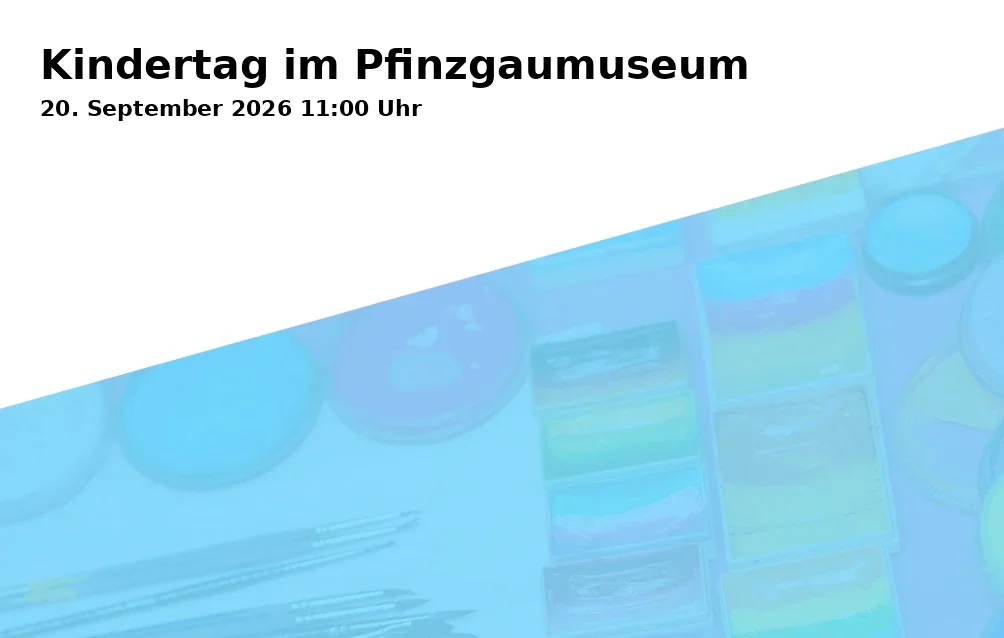 Event: Kindertag im Pfinzgaumuseum in Pfinzgaumuseum in der Karlsburg Durlach, Eingang B, Pfinztalstraße 9, 76227 Karlsruhe on 20. September 2026