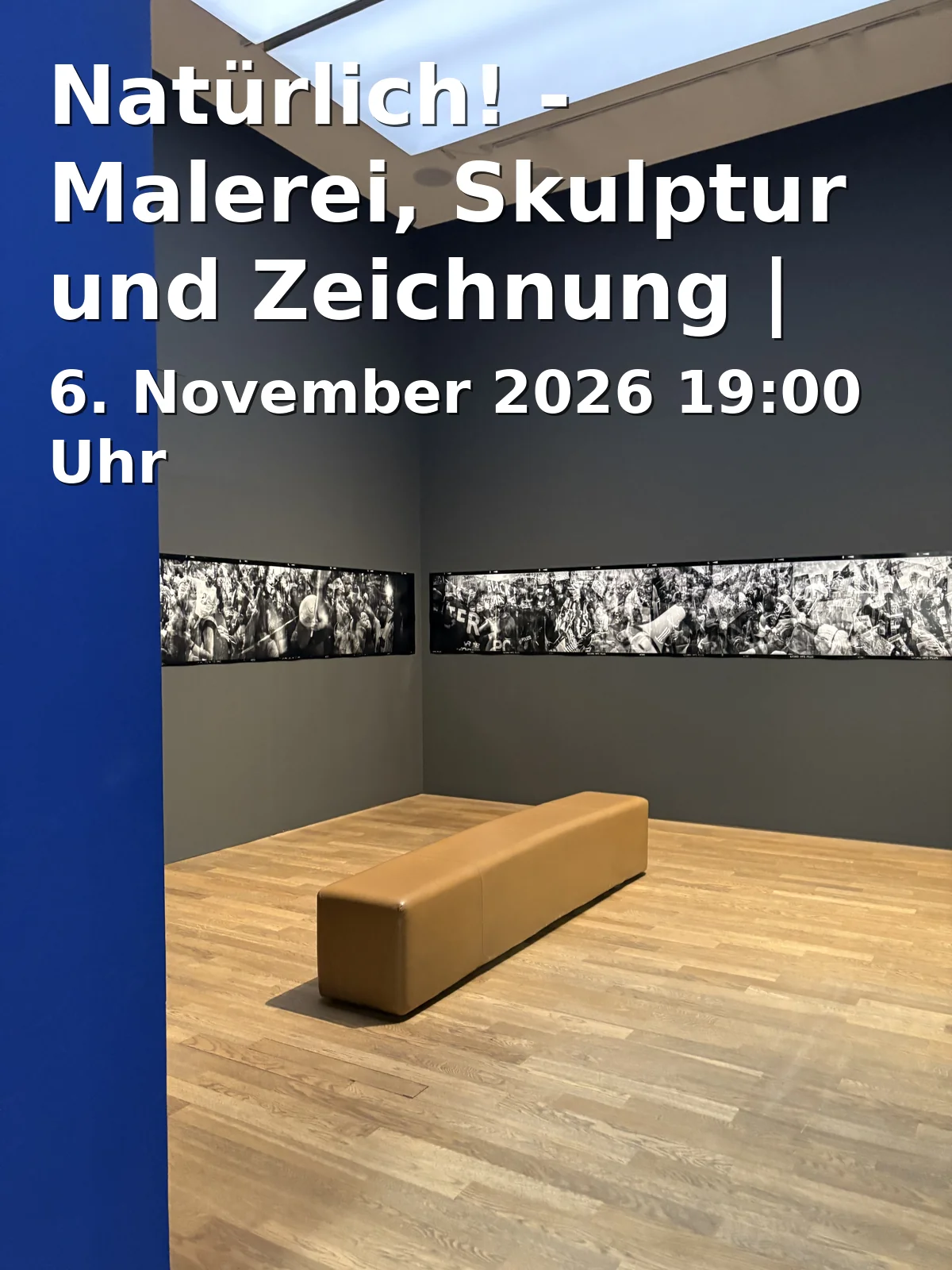 Event: Natürlich! - Malerei, Skulptur und Zeichnung | Eröffnung