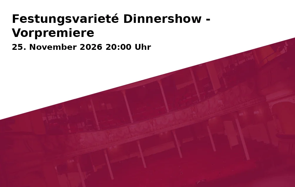 Event: Festungsvarieté Dinnershow - Vorpremiere
