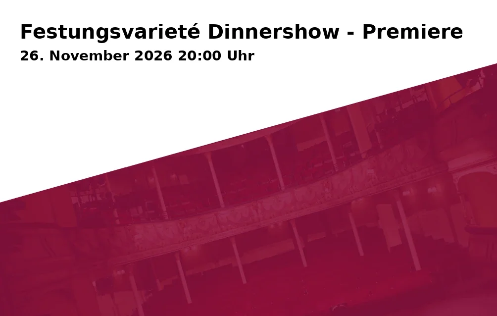 Event: Festungsvarieté Dinnershow - Premiere