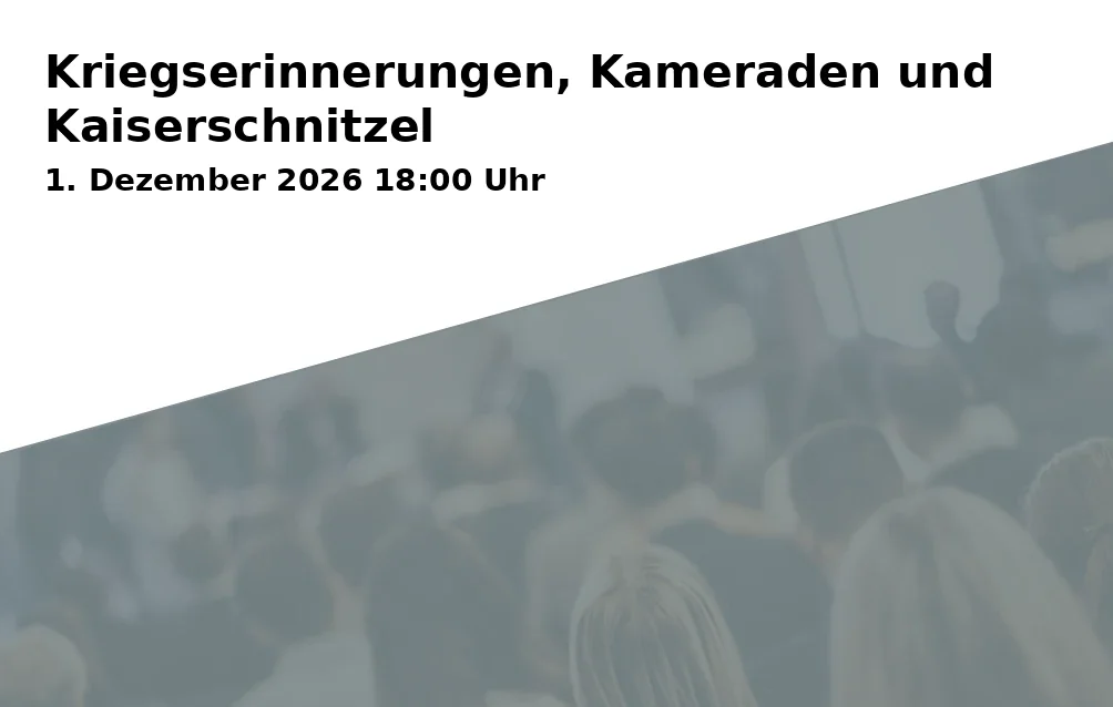 Event: Kriegserinnerungen, Kameraden und Kaiserschnitzel