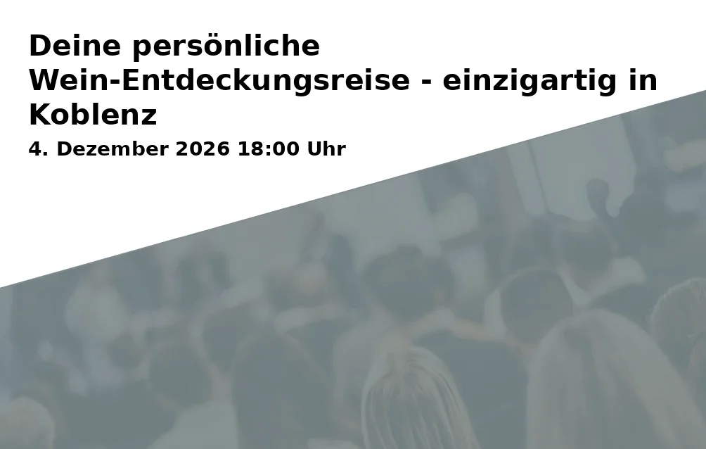 Event: Deine persönliche Wein-Entdeckungsreise - einzigartig in Koblenz