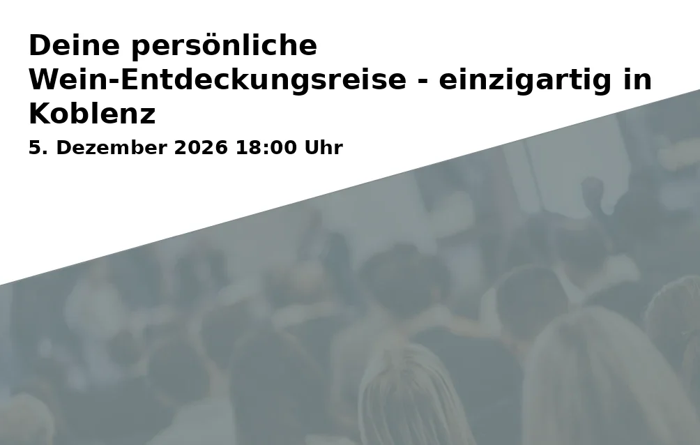 Event: Deine persönliche Wein-Entdeckungsreise - einzigartig in Koblenz
