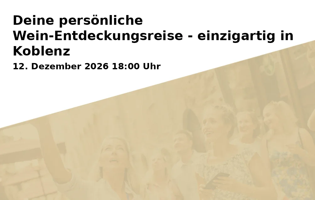 Event: Deine persönliche Wein-Entdeckungsreise - einzigartig in Koblenz