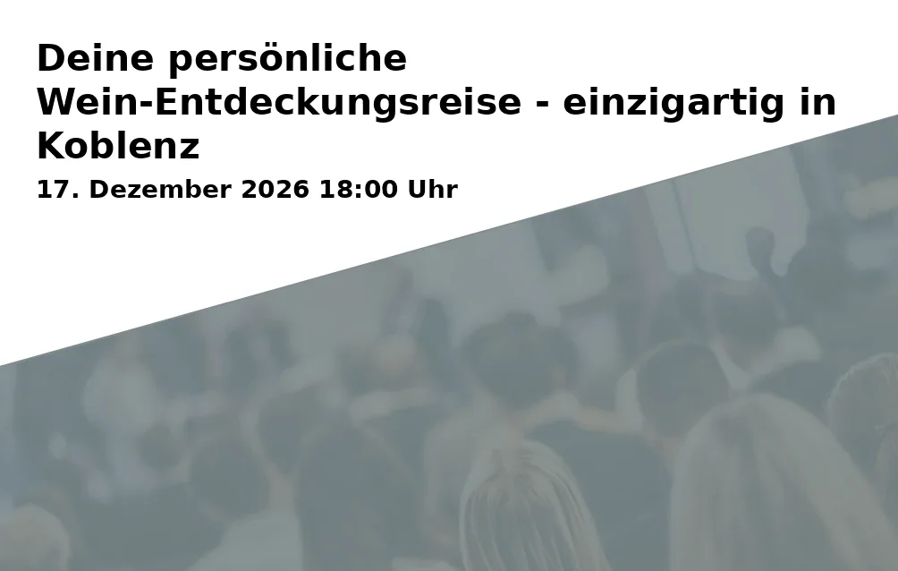 Event: Deine persönliche Wein-Entdeckungsreise - einzigartig in Koblenz