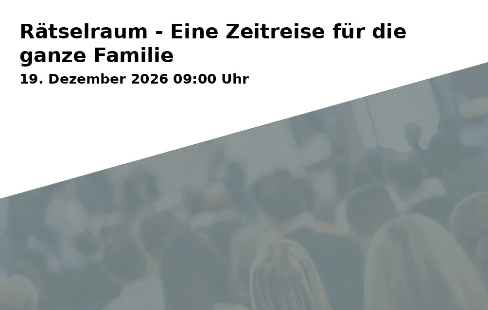 Event: Rätselraum - Eine Zeitreise für die ganze Familie