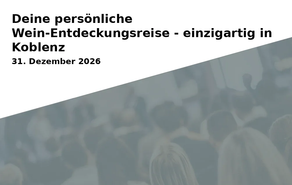 Event: Deine persönliche Wein-Entdeckungsreise - einzigartig in Koblenz