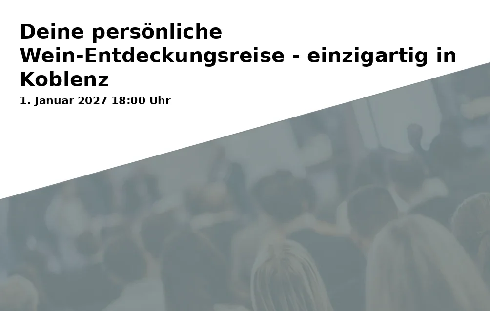 Event: Deine persönliche Wein-Entdeckungsreise - einzigartig in Koblenz