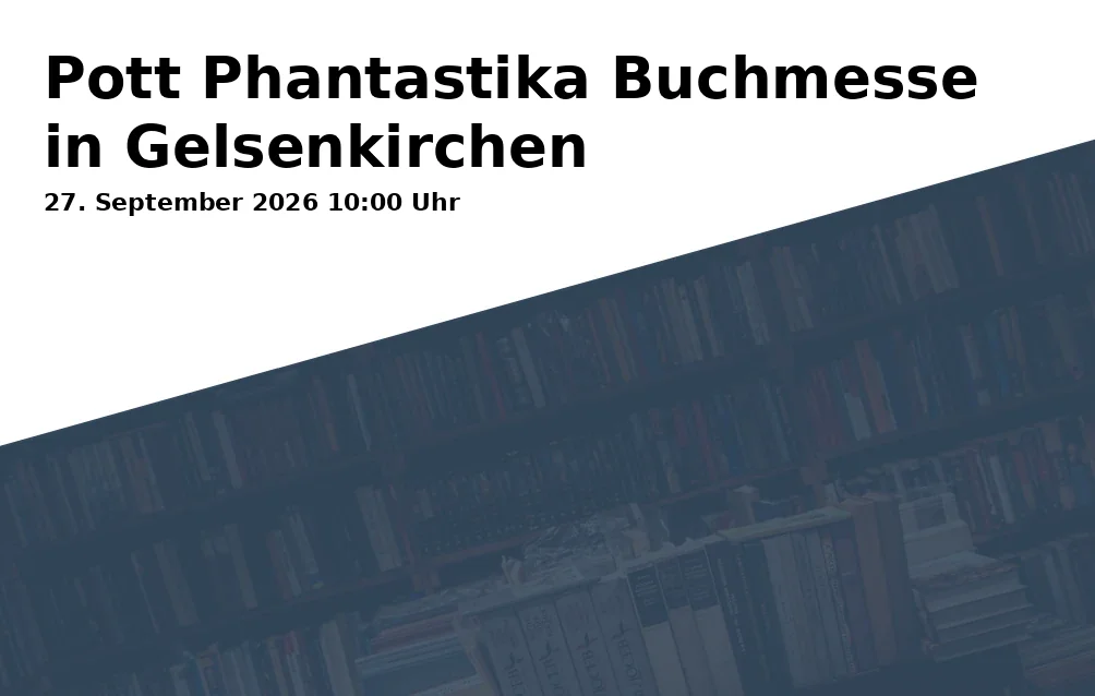 Event: Pott Phantastika Buchmesse in Gelsenkirchen in Schloss Horst, Turfstraße 21, Gelsenkirchen on 27. September 2026