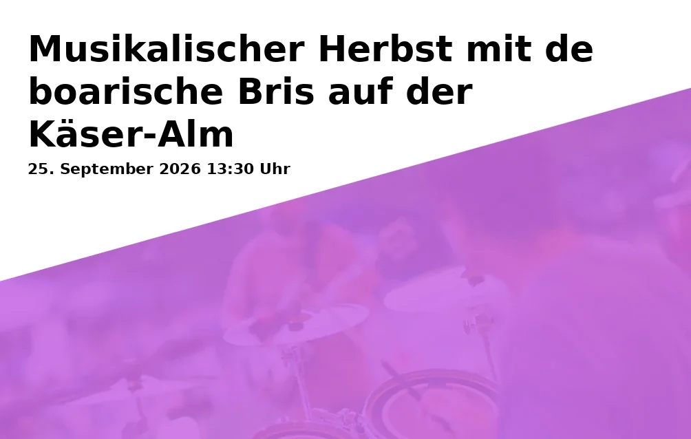 Musikalischer Herbst mit de boarische Bris auf der Käser-Alm