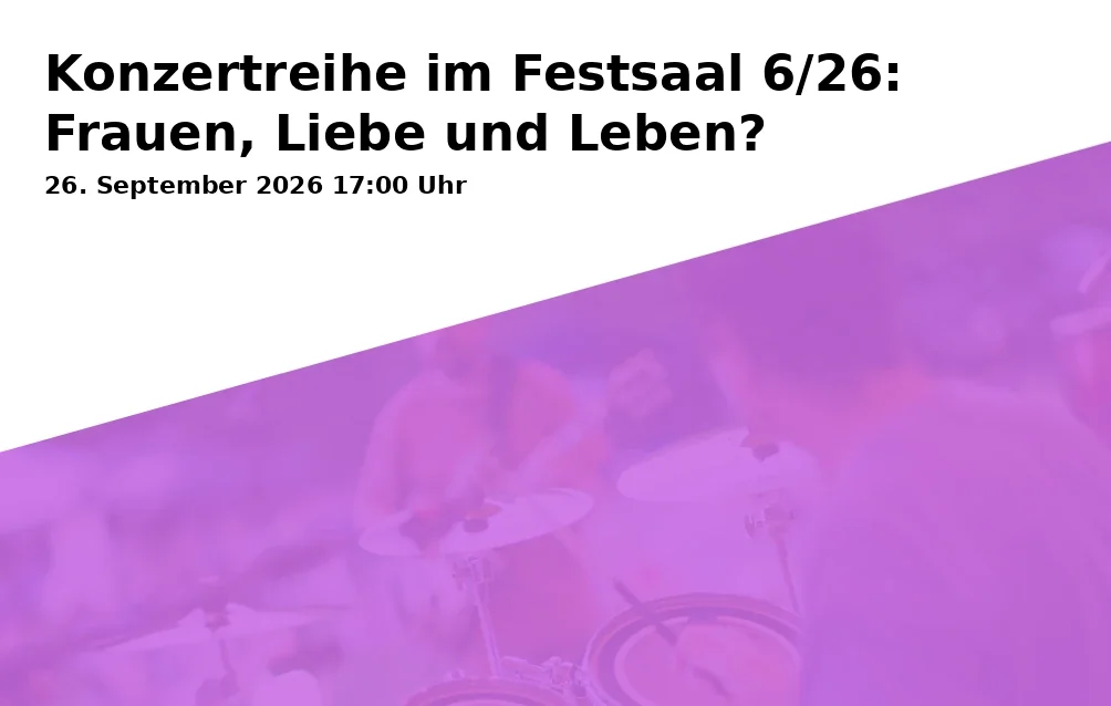 Event: Konzertreihe im Festsaal 6/26: Frauen, Liebe und Leben? in St.-Getreu-Straße 14, 96049 Bamberg, Deutschland on 26. September 2026