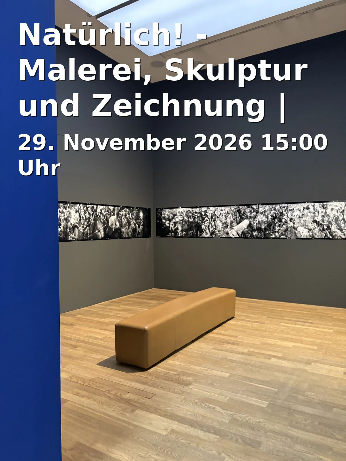 Event: Natürlich! - Malerei, Skulptur und Zeichnung | Ausstellung