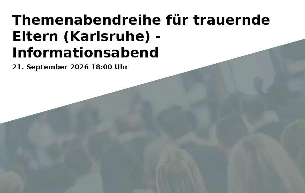 Themenabendreihe für trauernde Eltern (Karlsruhe) - Informationsabend