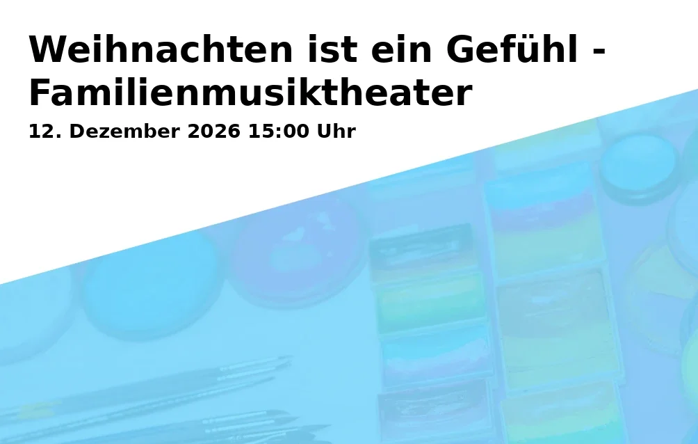Event: Weihnachten ist ein Gefühl - Familienmusiktheater