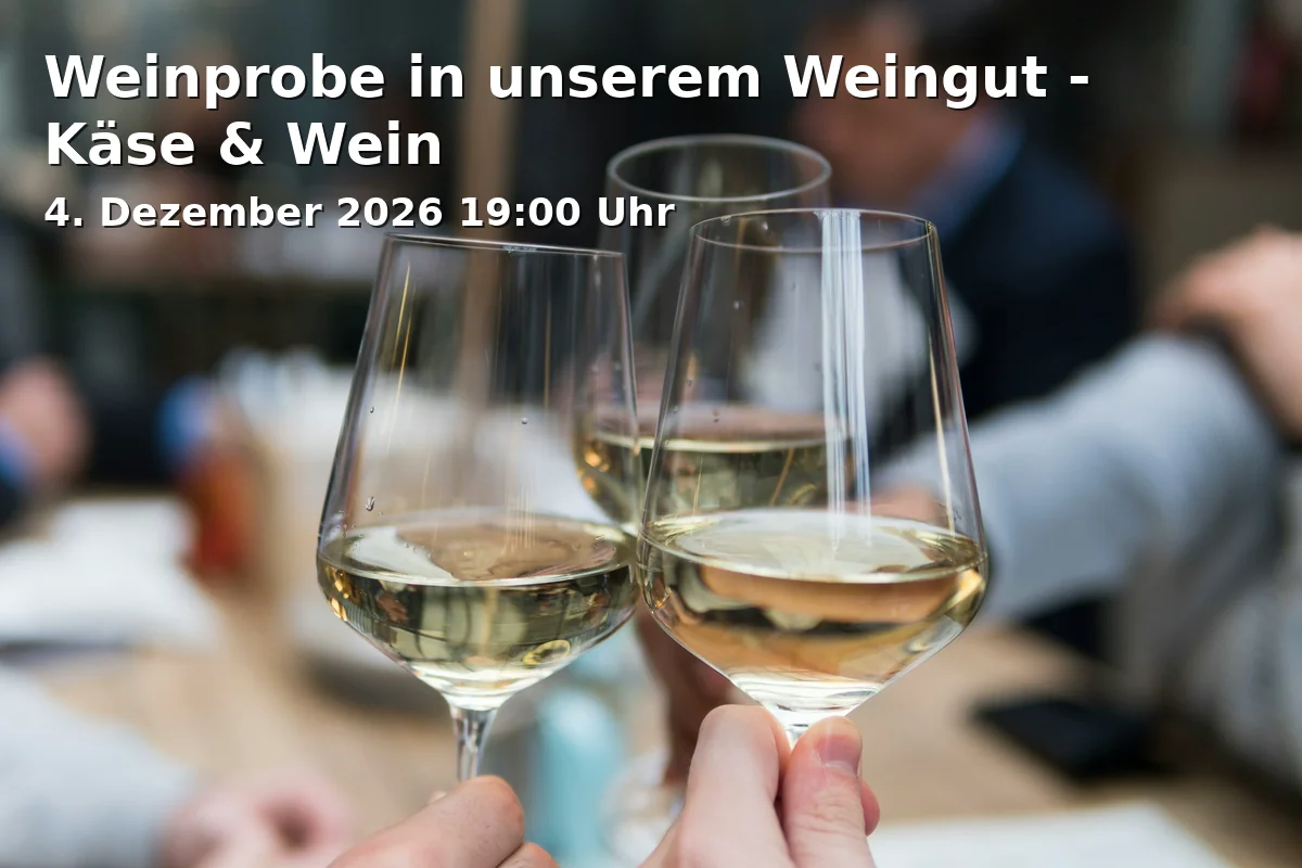 Event: Weinprobe in unserem Weingut - Käse & Wein