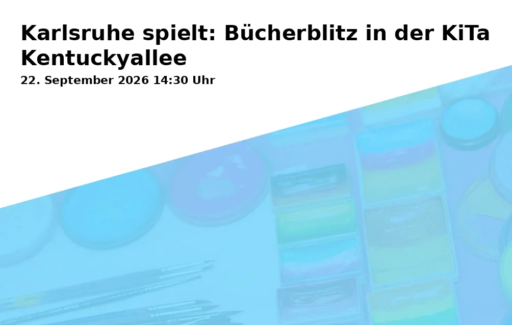Event: Karlsruhe spielt: Bücherblitz in der KiTa Kentuckyallee in KiTa Kentuckyallee, Kentuckyallee 120, 76149 Karlsruhe on 22. September 2026