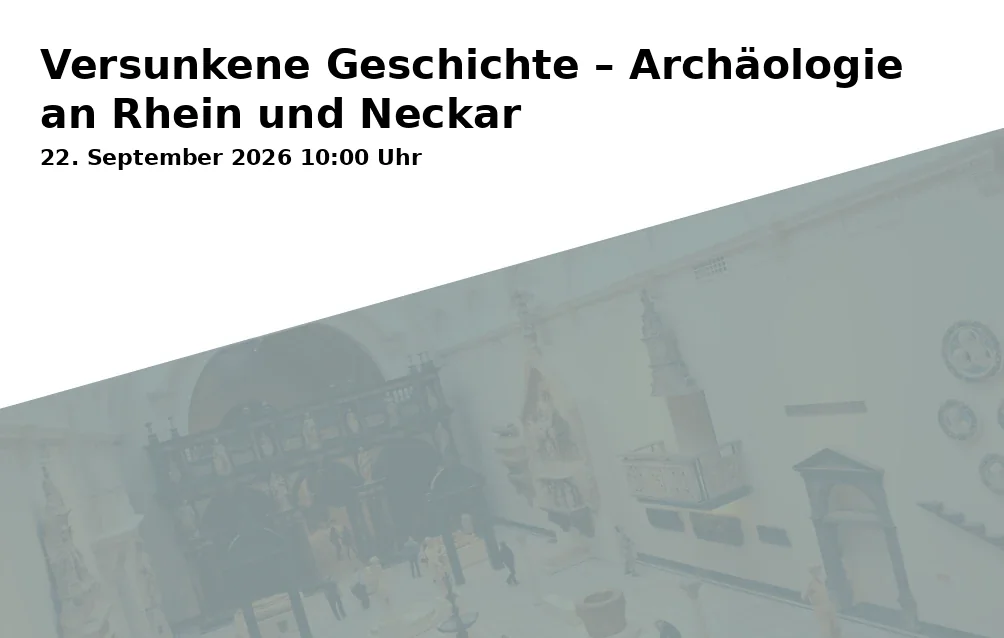 Event: Versunkene Geschichte – Archäologie an Rhein und Neckar in Reiss-Engelhorn-Museen, Museum Weltkulturen D5, 68159 Mannheim on 22. September 2026