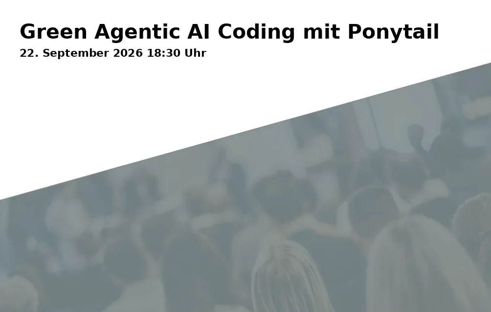 Event: Green Agentic AI Coding mit Ponytail in bluehands GmbH & Co. communication KG, Waldstraße 63 (Eingang über Blumenstraße), 76133 Karlsruhe on 22. September 2026