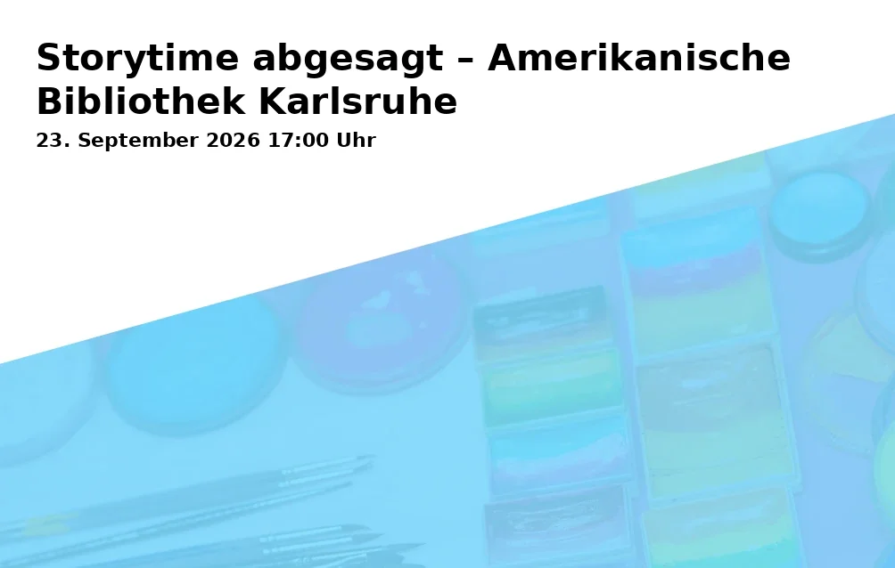 Event: Storytime abgesagt – Amerikanische Bibliothek Karlsruhe in Kanalweg 52, 76149 Karlsruhe on 23. September 2026