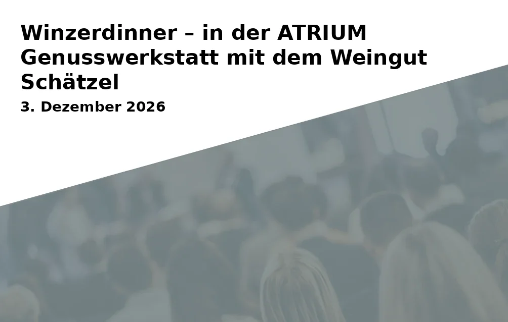 Winzerdinner – in der ATRIUM Genusswerkstatt mit dem Weingut Schätzel