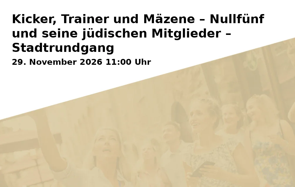 Kicker, Trainer und Mäzene – Nullfünf und seine jüdischen Mitglieder – Stadtrundgang