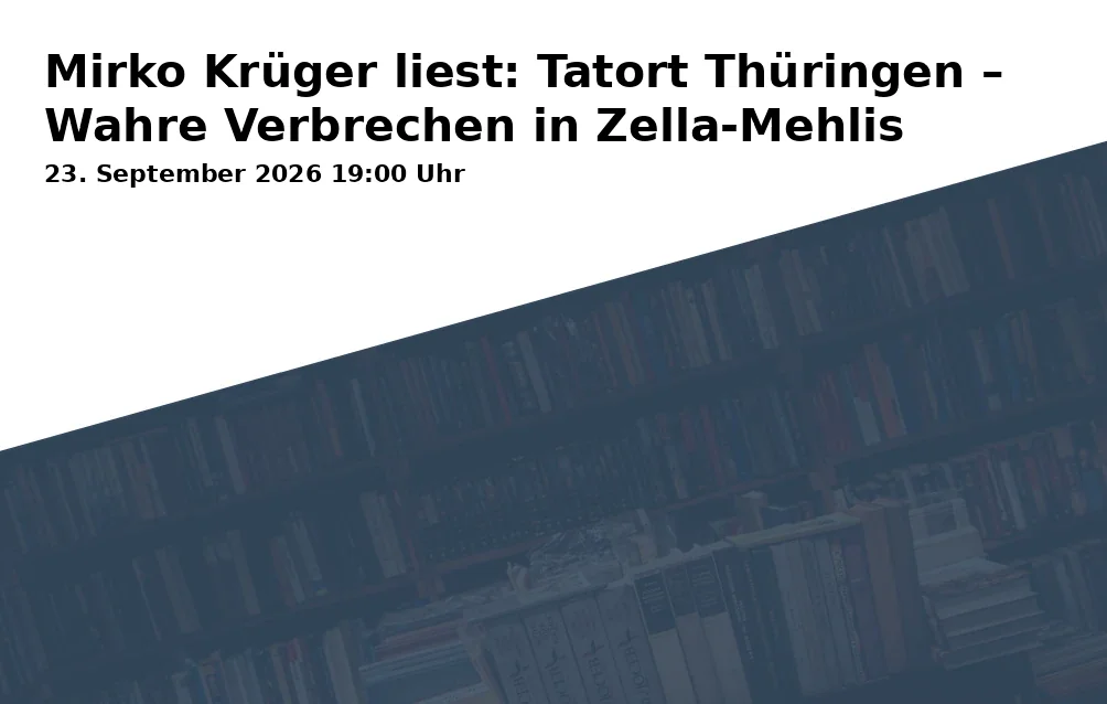 Event: Mirko Krüger liest: Tatort Thüringen – Wahre Verbrechen in Zella-Mehlis in Stadt- und Kreisbibliothek Zella-Mehlis, Rathausstraße 4, 98544 Zella-Mehlis on 23. September 2026