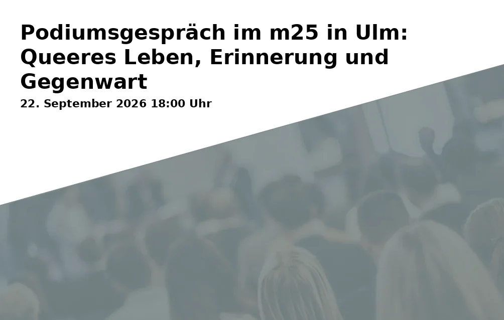 Podiumsgespräch im m25 in Ulm: Queeres Leben, Erinnerung und Gegenwart