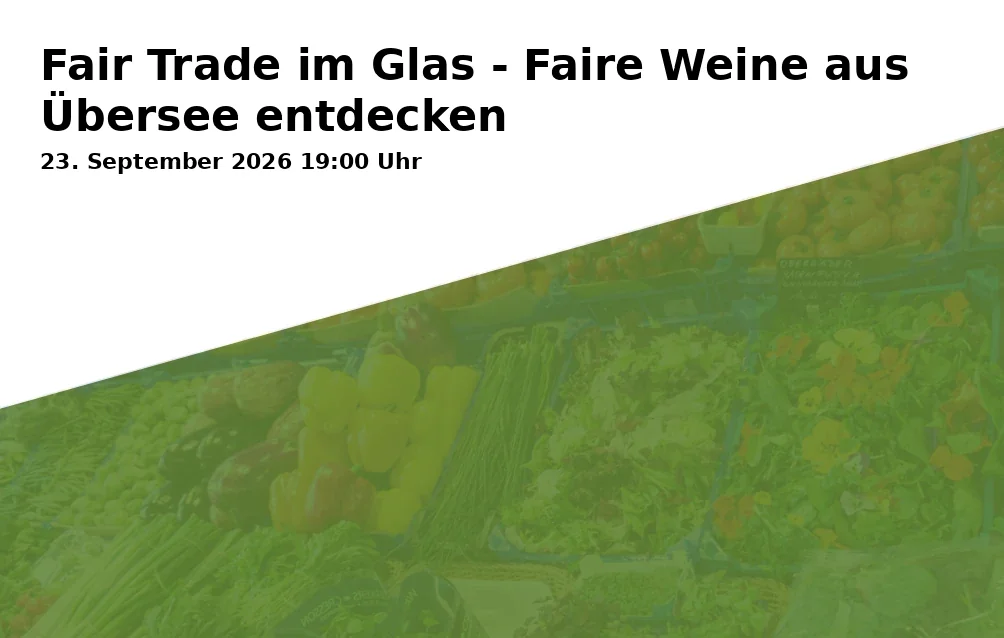 Event: Fair Trade im Glas - Faire Weine aus Übersee entdecken in Weltladen Fair in Braunschweig, Goslarsche Straße 5, 38118 Braunschweig on 23. September 2026