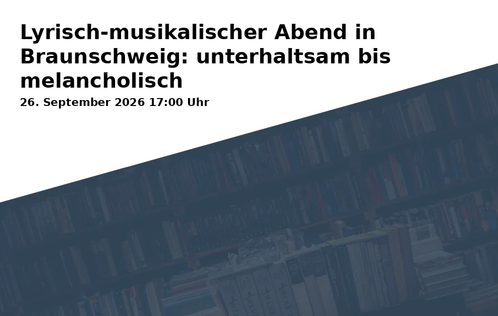Event: Lyrisch-musikalischer Abend in Braunschweig: unterhaltsam bis melancholisch in Kreuzkirche Alt-Lehndorf, Große Straße 26, 38116 Braunschweig on 26. September 2026