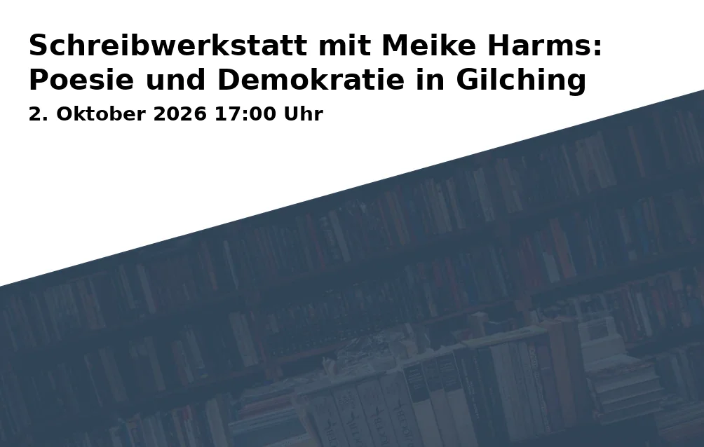 Event: Schreibwerkstatt mit Meike Harms: Poesie und Demokratie in Gilching in Rathaussaal im Rathaus Gilching, Rathausplatz 1, 82205 Gilching on 2. Oktober 2026